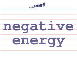 What is negative energy?