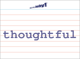 What does "thoughtful" mean? | Learn English at English, baby!
