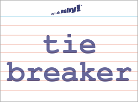 What does tie breaker mean?  Learn English at English, baby!
