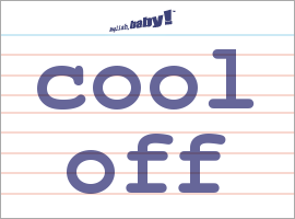 What does "cool off" mean? | Learn English at English, baby!